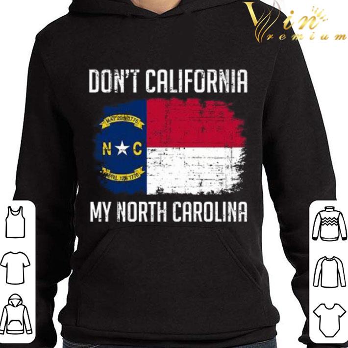 Don't California My North Carolina flag shirt 1 Don't California My North Carolina flag shirt