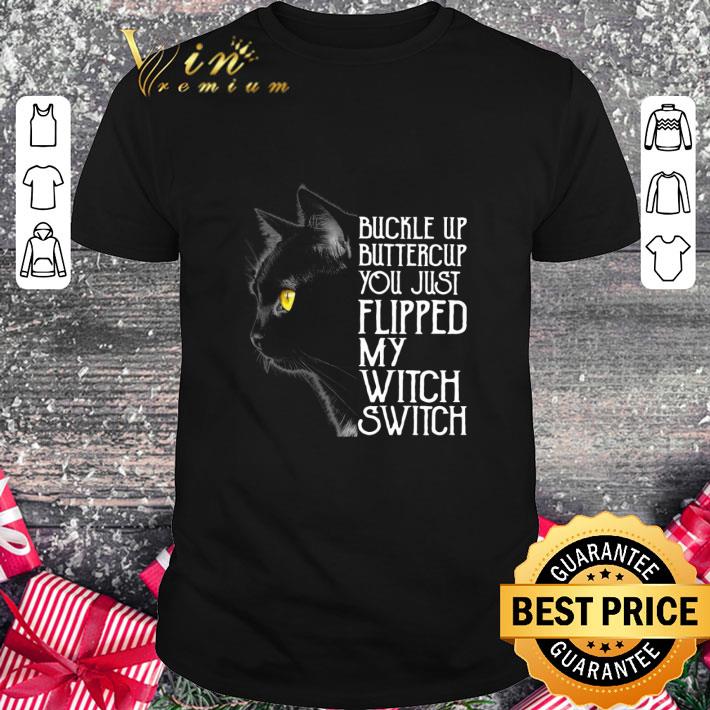 Awesome Black cat buckle up buttercup you just flipped my witch switch shirt 5