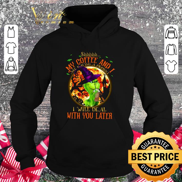 Awesome Halloween Witch Grinch Shhh my coffee and i are having a moment shirt