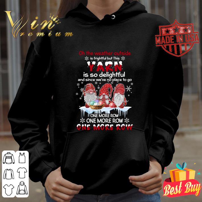 Best Christmas Gnomes Yarn One More Row One More Row One More Row shirt