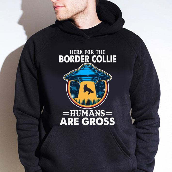 Best Area 51 Here For The Border Collie Humans Are Gross shirt