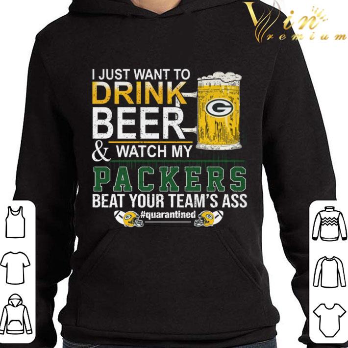 I Just Want To Drink Beer & Watch My Green Bay Packers Quarantined shirt 1 I Just Want To Drink Beer & Watch My Green Bay Packers Quarantined shirt
