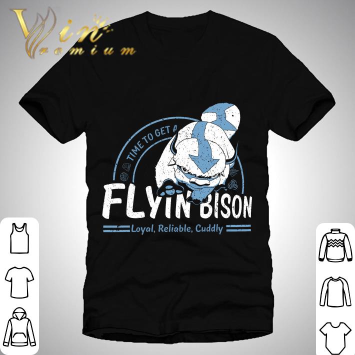 Avatar Time To Get A Flyin Bison Loyal Reliable Cuddly shirt 1