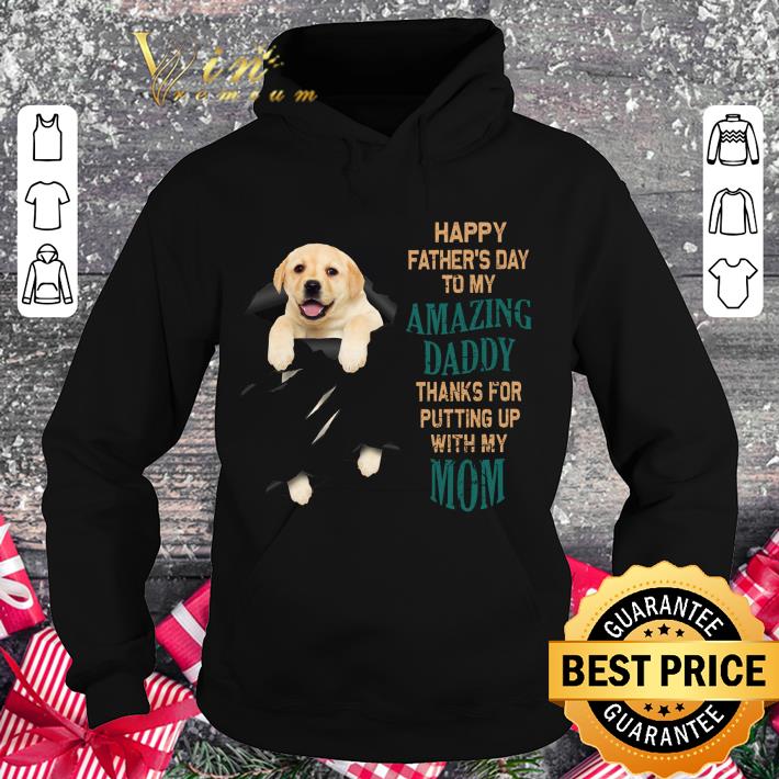 Best Labrador Happy Father's Day To My Amazing Daddy Thanks Mom shirt