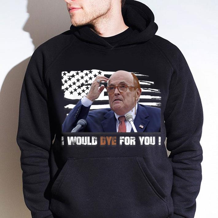 Rudy Giuliani I Would Dye For You Attorney Hair Dye shirt