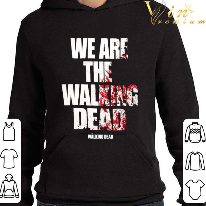 We Are The Walking Dead shirt