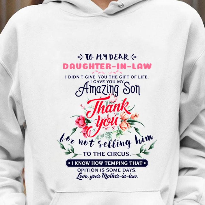 Hot To My Dear Daughter-In-Law I Didn't Give You The Gift Of Life I Gave You My Amazing Son shirt