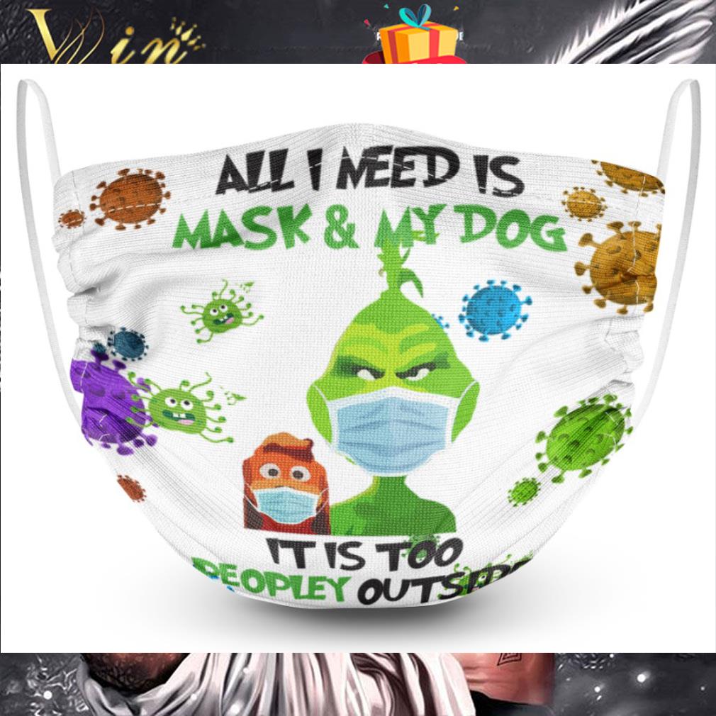 Grinch and Max all i need is mask & my dog Coronavirus face mask 3