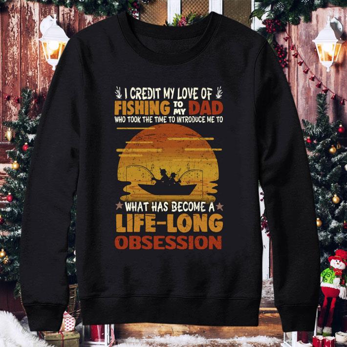 Original I Credit My Love Of Fishing To My Dad What Has Become A Life Long Obsession shirt