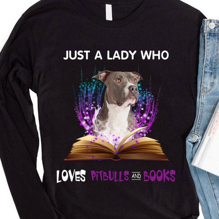 Hot Just A Lady Who Loves Pitbulls And Books shirt