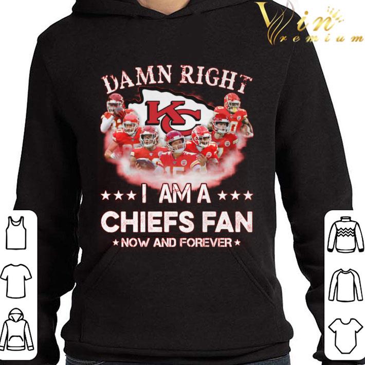 Damn Right I Am A Chiefs Fan Now And Forever shirt 1 Damn Right I Am A Chiefs Fan Now And Forever shirt