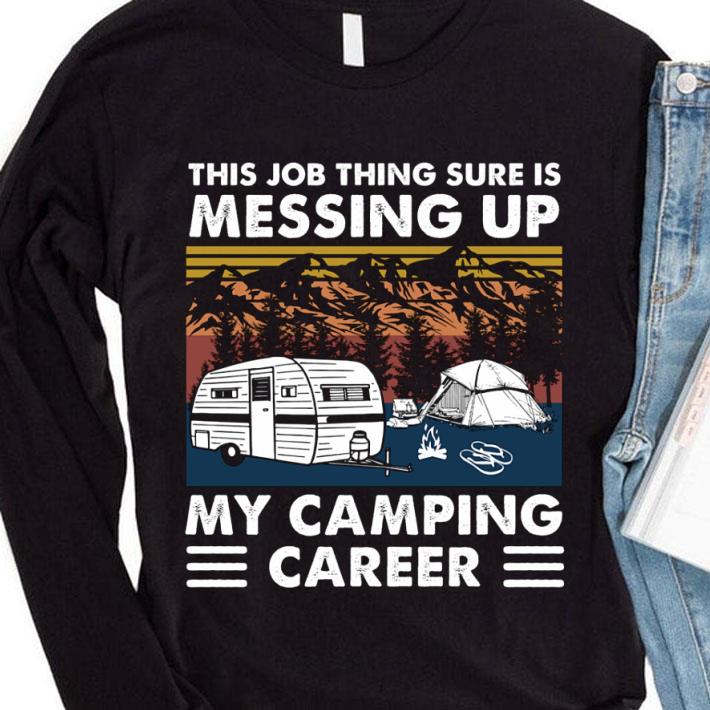 Official This Job Thing Sure Is Messing Up My Camping Career Vintage shirt