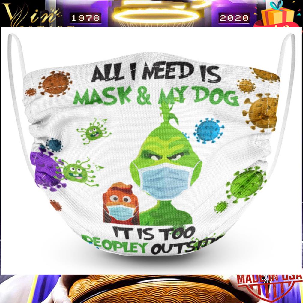 Grinch and Max all i need is mask & my dog Coronavirus face mask 1 Grinch and Max all i need is mask & my dog Coronavirus face mask