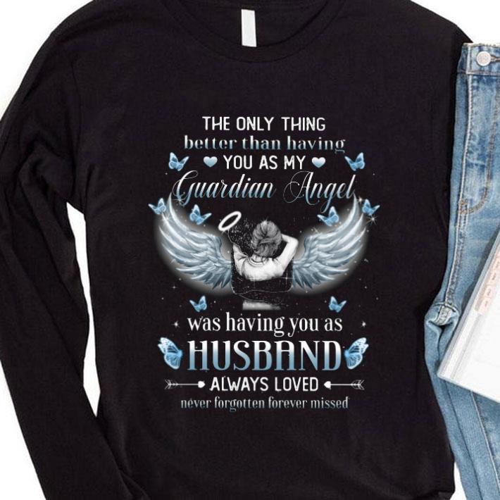 Hot The Only Thing Better Than Having You As My Guardian Angel Husband shirt 1 Hot The Only Thing Better Than Having You As My Guardian Angel Husband shirt