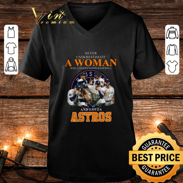 Original Never Underestimate Woman Understands Baseball Houston Astros shirt