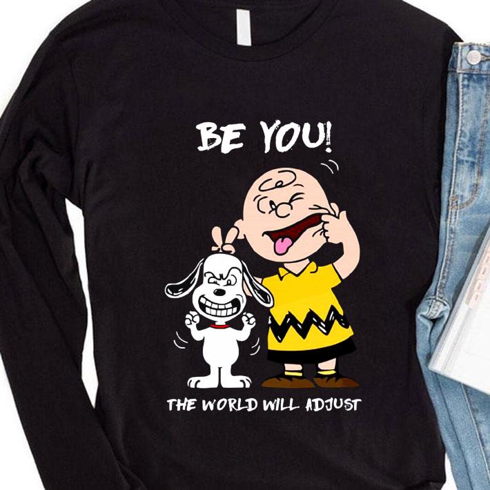 Best Snoopy Charlie Brown Be You The World Will Adjust shirt