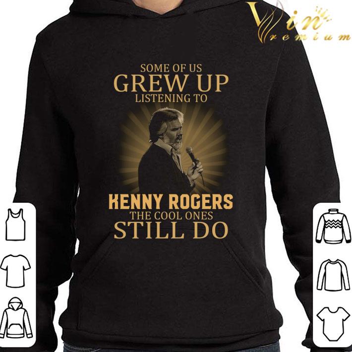 Some of us Grew up listening to Kenny Rogers the cool ones still do shirt 1 Some of us Grew up listening to Kenny Rogers the cool ones still do shirt