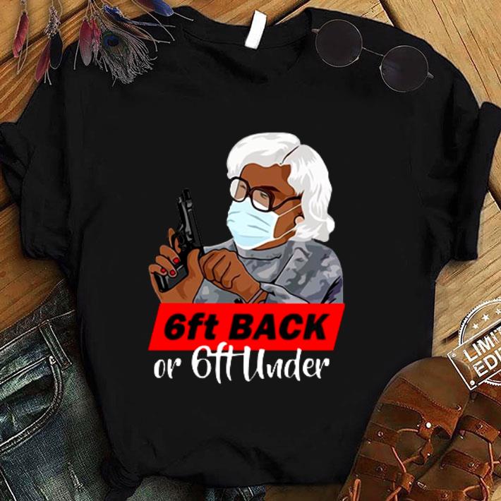 Premium Grandma Madea Hold Gun 6ft Back Or 6ft Under Covid-19 shirt 5