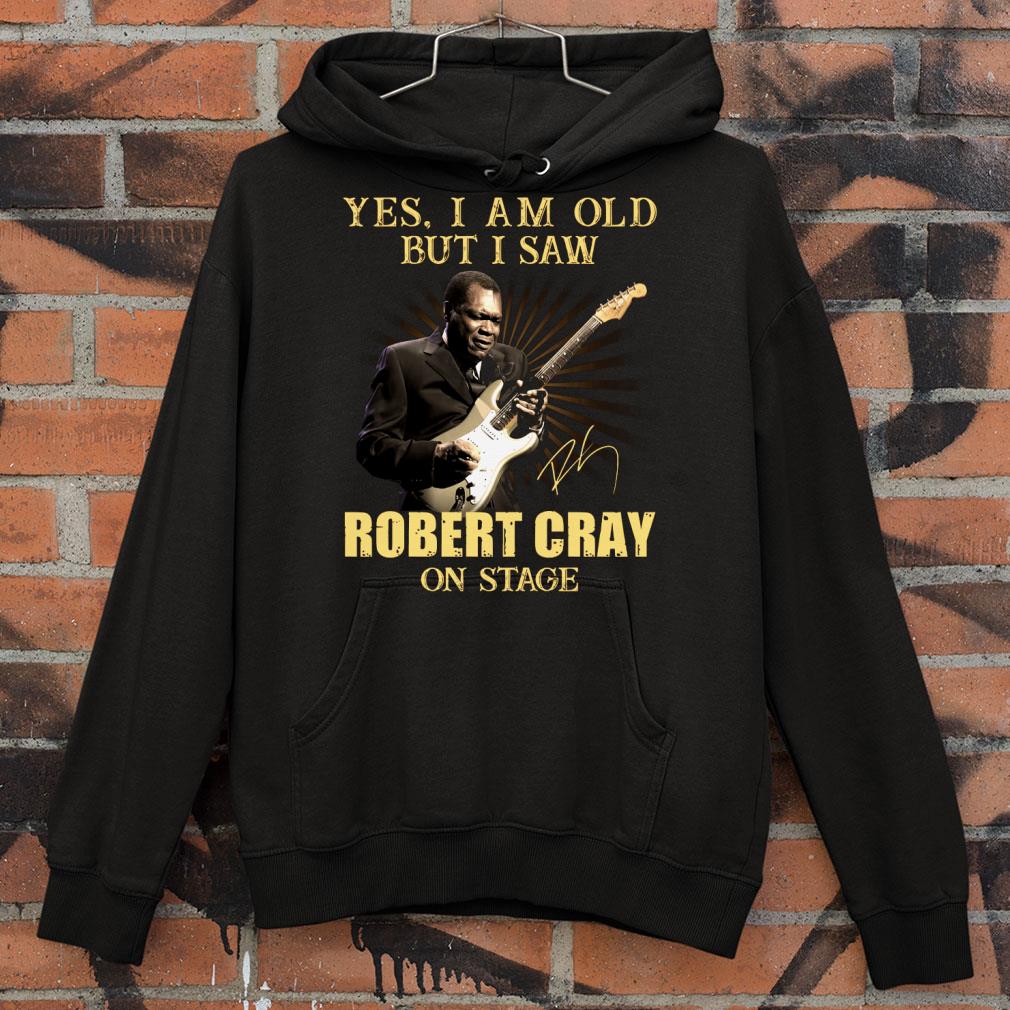 Best Yes I Am Old But I Saw Robert Cray On Stage shirt 1 Yes I Am Old But I Saw Robert Cray On Stage shirt