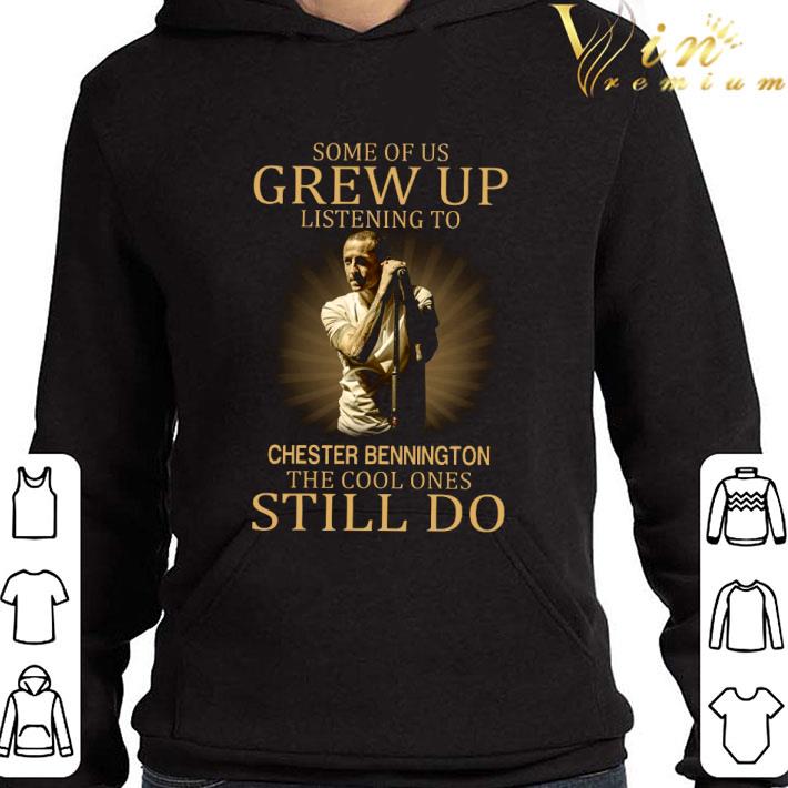 Some Of Us Grew Up Listening To Chester Bennington The Cool Ones Still Do shirt 1 Some Of Us Grew Up Listening To Chester Bennington The Cool Ones Still Do shirt