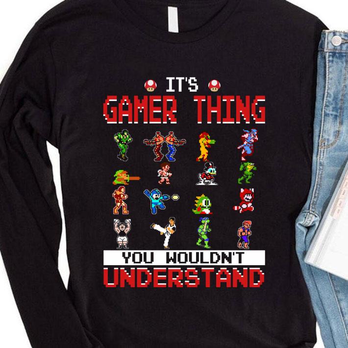 Video Game It's Gamer Thing You Wouldn't Understand shirt 1 Video Game It's Gamer Thing You Wouldn't Understand shirt