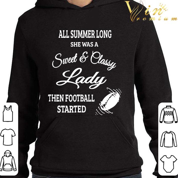 All Summer Long She Was A Sweet & Classy Lady Then Football Started shirt 1 All Summer Long She Was A Sweet & Classy Lady Then Football Started shirt