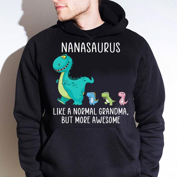 Funny Nanasaurus like a normal grandma but more awesome Dinosaurs shirt 1 Nanasaurus like a normal grandma but more awesome Dinosaurs shirt