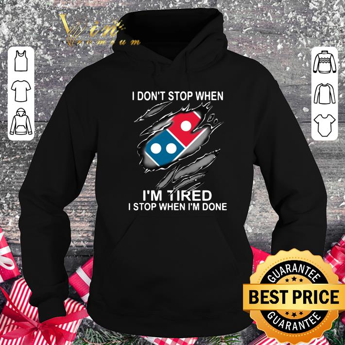 Premium Dominos Pizza Dont Stop Im Tired Stop Im Done shirt 1 Dominos Pizza Dont Stop Im Tired Stop Im Done shirt