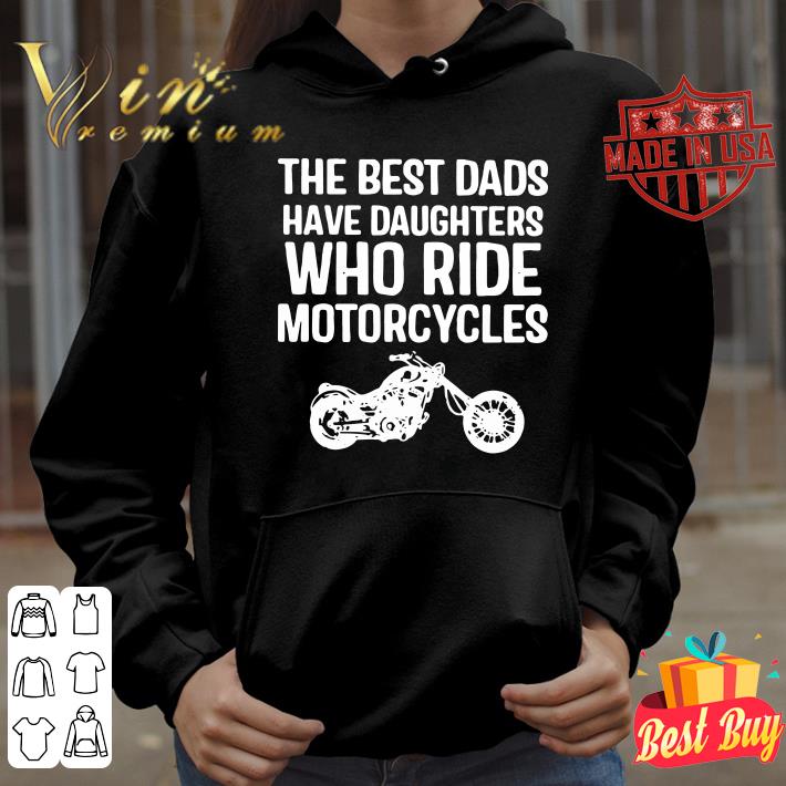 Hot THE BEST DADS HAVE DAUGHTERS WHO RIDE MOTORCYCLES shirt 1 THE BEST DADS HAVE DAUGHTERS WHO RIDE MOTORCYCLES shirt