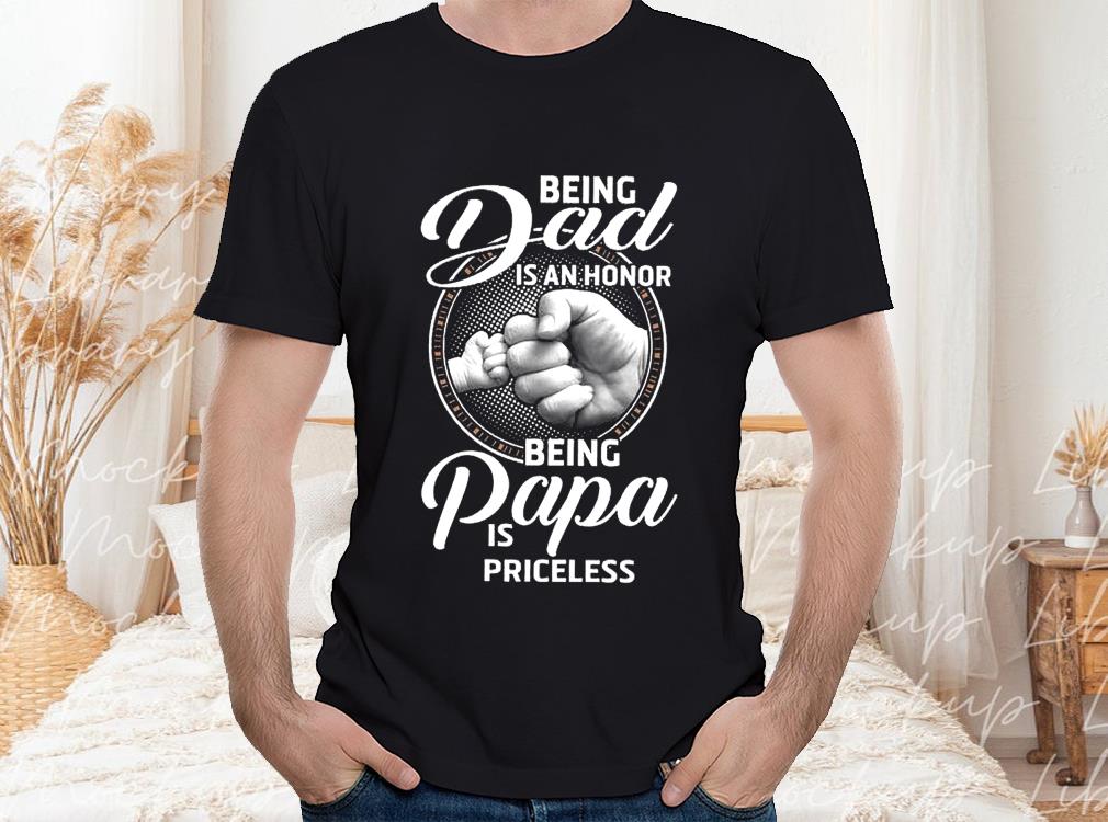 Father Day Shirt, Being Dad Is An Honor Being Papa Is Priceless Shirt 1 Father Day Shirt, Being Dad Is An Honor Being Papa Is Priceless Shirt
