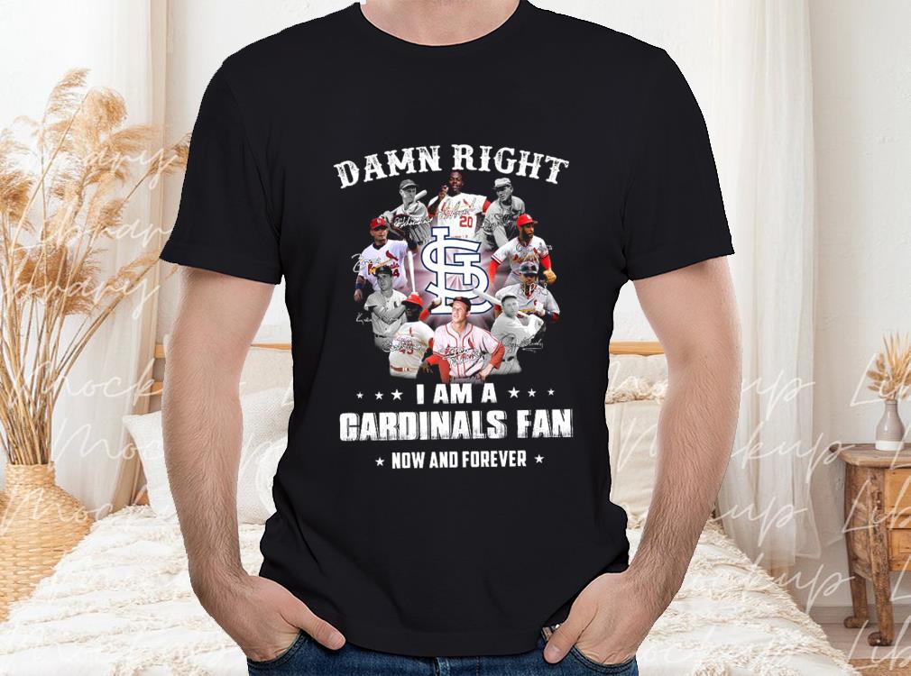 Damn Right I Am A Cardinals Fan Now And Forever Shirt, Team Cardinals Shirt, Cardinals Baseball Shirt 1 Damn Right I Am A Cardinals Fan Now And Forever Shirt, Team Cardinals Shirt, Cardinals Baseball Shirt
