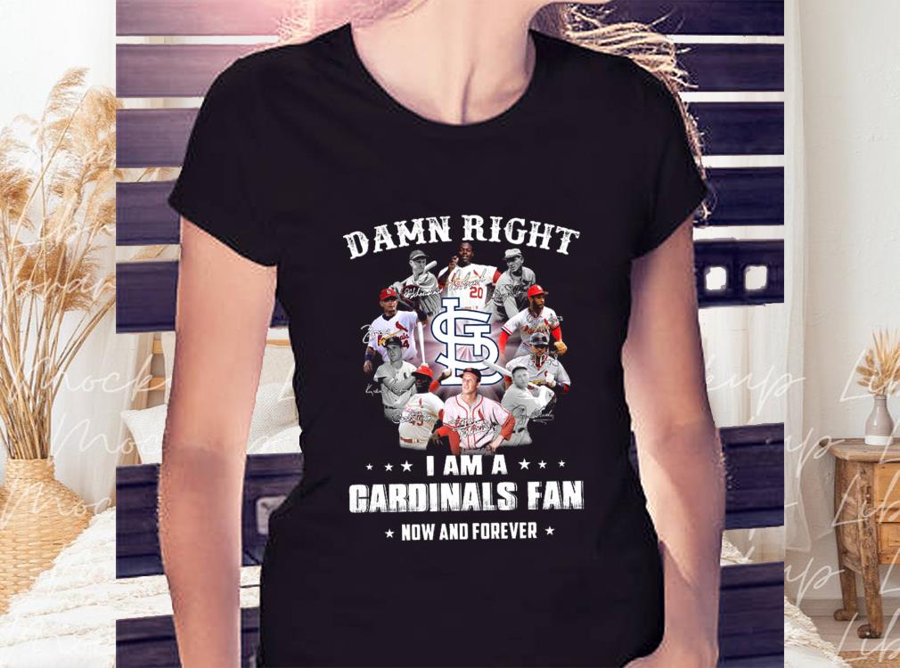Damn Right I Am A Cardinals Fan Now And Forever Shirt, Team Cardinals Shirt, Cardinals Baseball Shirt 2 Damn Right I Am A Cardinals Fan Now And Forever Shirt, Team Cardinals Shirt, Cardinals Baseball Shirt