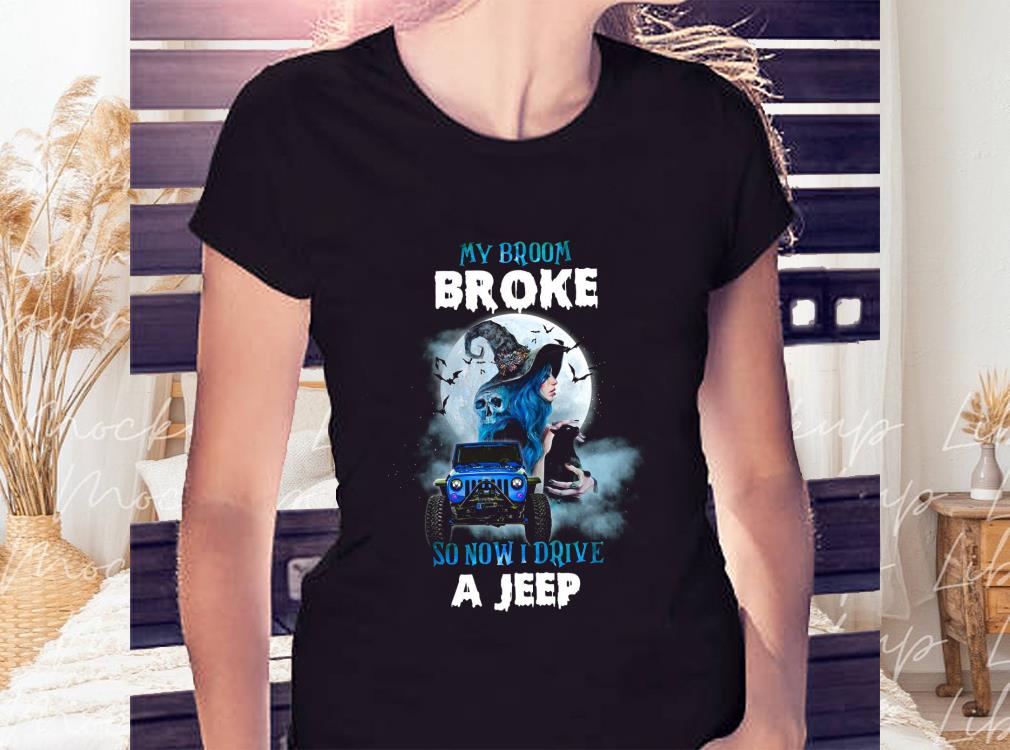 My Broom Broke So Now Drive A Jeep Shirt, Halloween Shirt 2 My Broom Broke So Now Drive A Jeep Shirt, Halloween Shirt