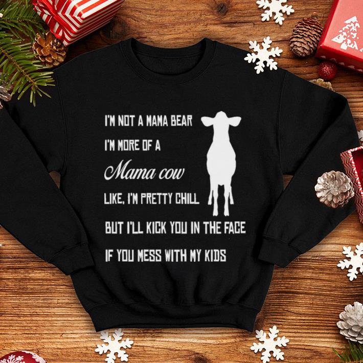 I'm not a mama bear i'm more of a Mama cow like i'm pretty chill shirt I m not a mama bear i m more of a Mama cow like i m pretty chill shirt 4 - I'm not a mama bear i'm more of a Mama cow like i'm pretty chill shirt
