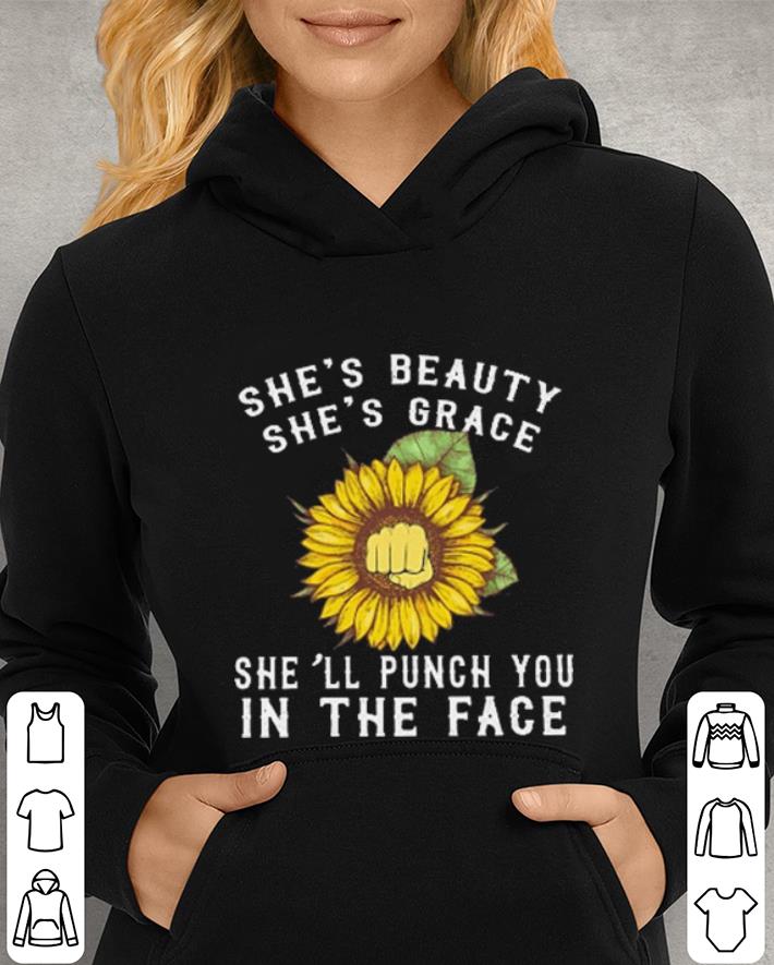 Sunflower she's beauty she's grace she'll punch you in the face shirt Sunflower she s beauty she s grace she ll punch you in the face shirt 4 - Sunflower she's beauty she's grace she'll punch you in the face shirt