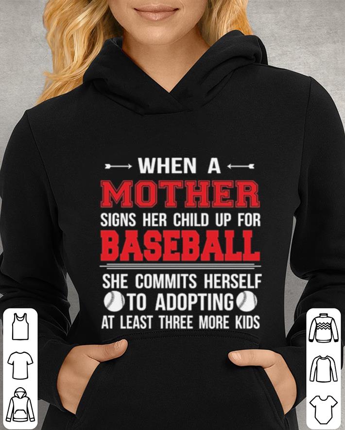 When a mother signs her child up for baseball she commits herself shirt When a mother signs her child up for baseball she commits herself shirt 4 - When a mother signs her child up for baseball she commits herself shirt