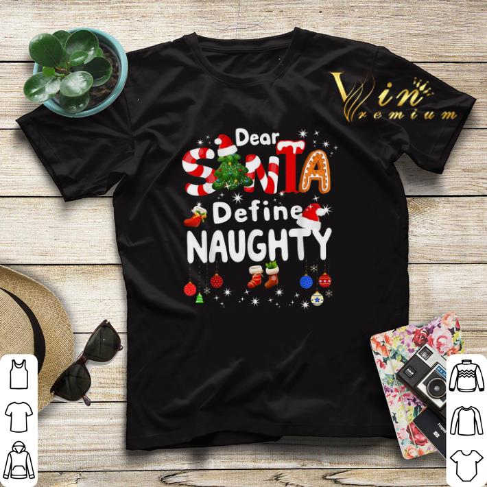 Christmas Dear Santa Define Naughty shirt Christmas Dear Santa Define Naughty shirt 4 - Christmas Dear Santa Define Naughty shirt