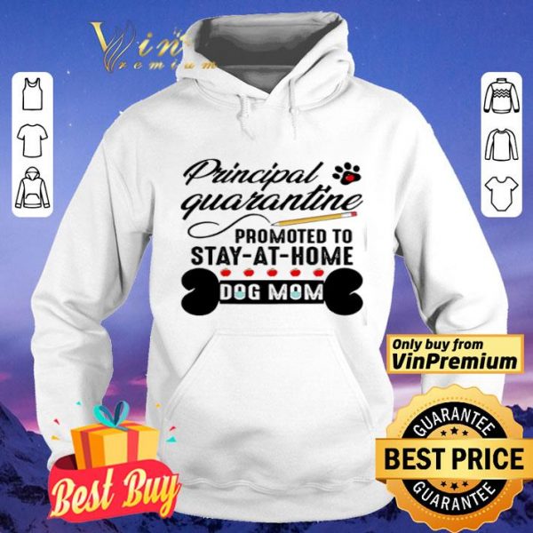 Principal quarantine promoted to stay at home dog mom shirt