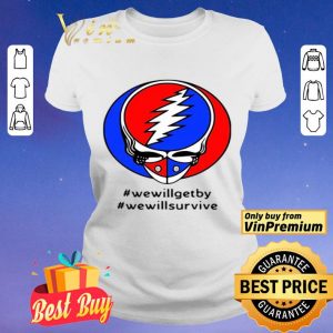 Grateful Dead #wewillgetby #wewillsurvive shirt