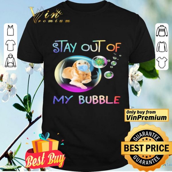 Golden Retriever stay out of my bubble Coronavirus shirt