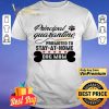 Principal quarantine promoted to stay at home dog mom shirt