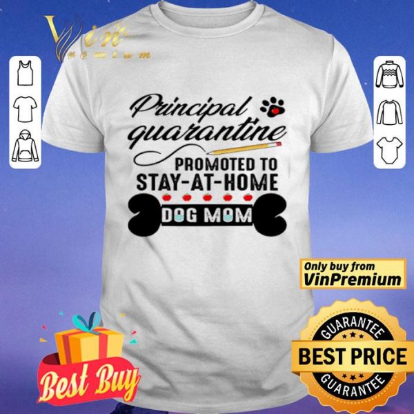 Principal quarantine promoted to stay at home dog mom shirt