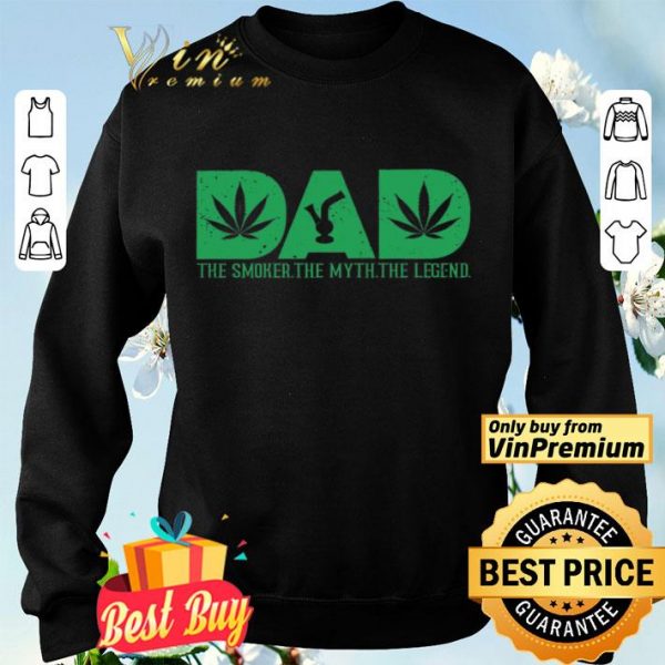 Cannabis Dad The Smoker The Myth The Legend shirt