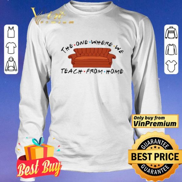 Sofa The One Where We Teach From Home Friends shirt