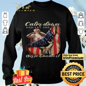 Calm Down And Let The Nurse Handle It American Flag shirt
