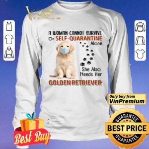 A woman cannot survive on self-quarantine alone she also needs her Golden Retriever shirt