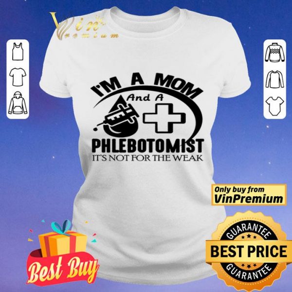 I'm A Mom And A Phlebotomist It's Not For The Weak shirt
