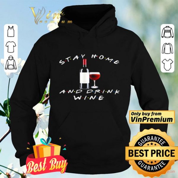 Stay home and drink wine shirt