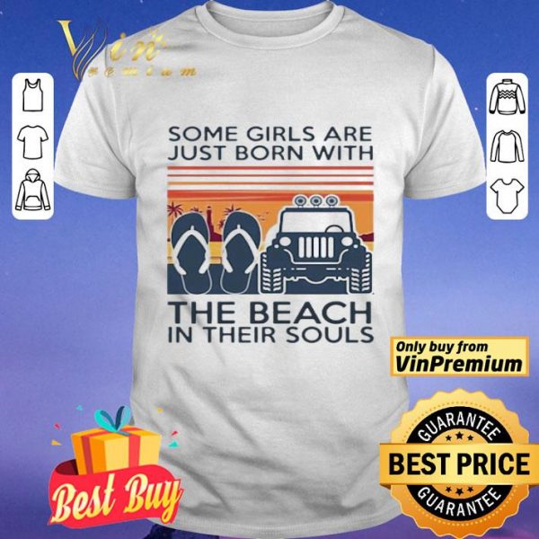 Some girls are just born with the beach in their souls Jeep and flip flop Vintage shirt