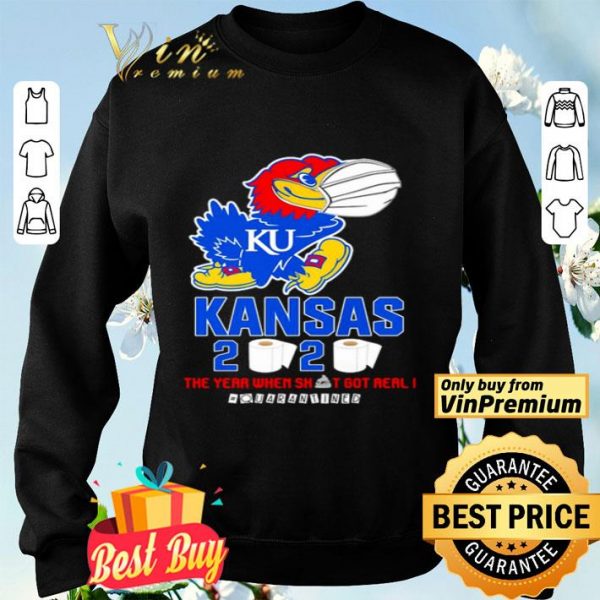 Kansas Jayhawks 2020 the year when shit got real #quarantined shirt